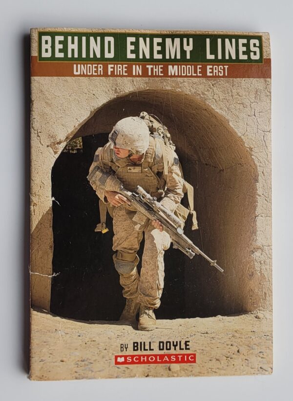 Behind Enemy Lines Under Fire In The Middle East by Bill Doyle